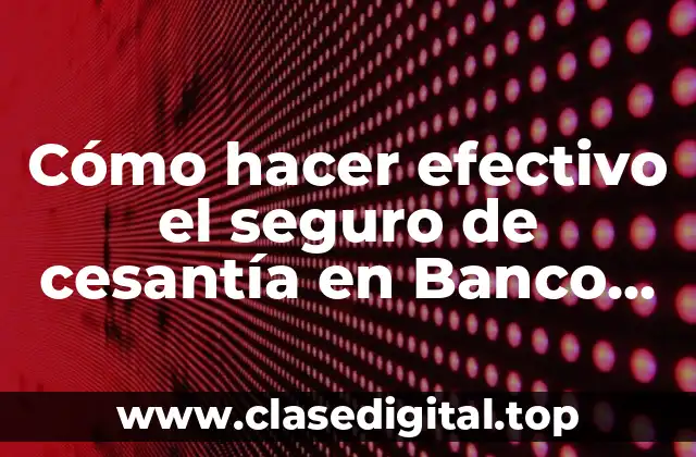 Cómo hacer efectivo el seguro de cesantía en Banco Estado