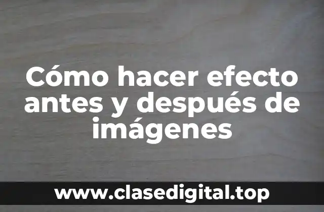 Cómo hacer efecto antes y después de imágenes