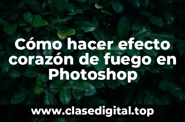 Cómo hacer efecto corazón de fuego en Photoshop