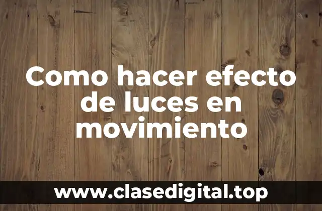 Como hacer efecto de luces en movimiento