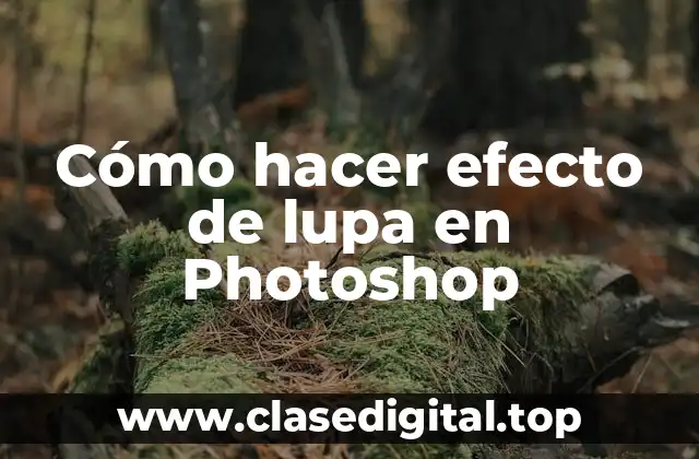 Cómo hacer efecto de lupa en Photoshop
