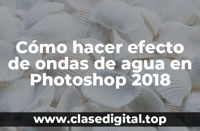 Cómo hacer efecto de ondas de agua en Photoshop 2018