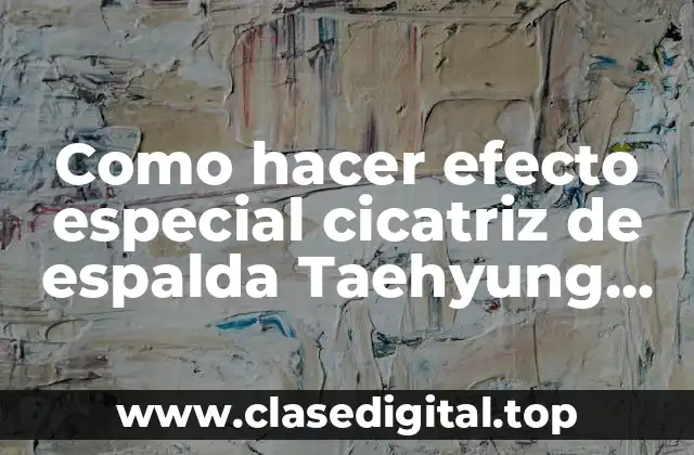 ¿Qué es el efecto especial de cicatriz de espalda Taehyung Wings?