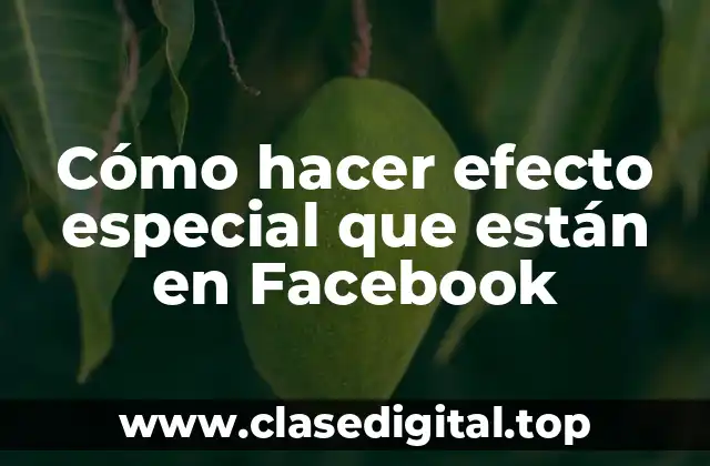 Cómo hacer efecto especial que están en Facebook