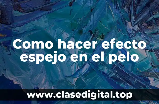 Como hacer efecto espejo en el pelo