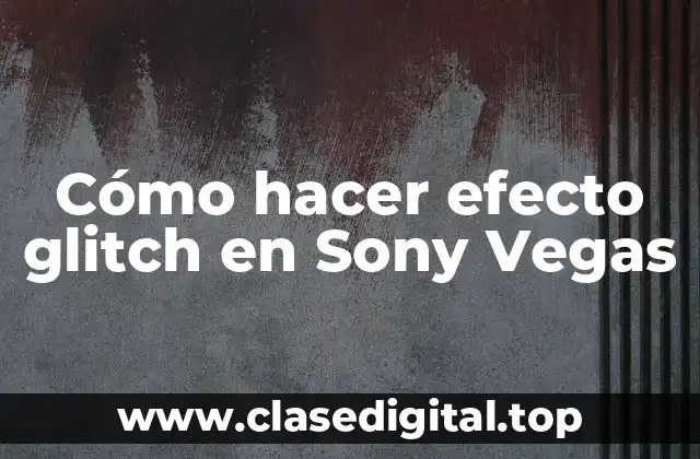 Cómo hacer efecto glitch en Sony Vegas