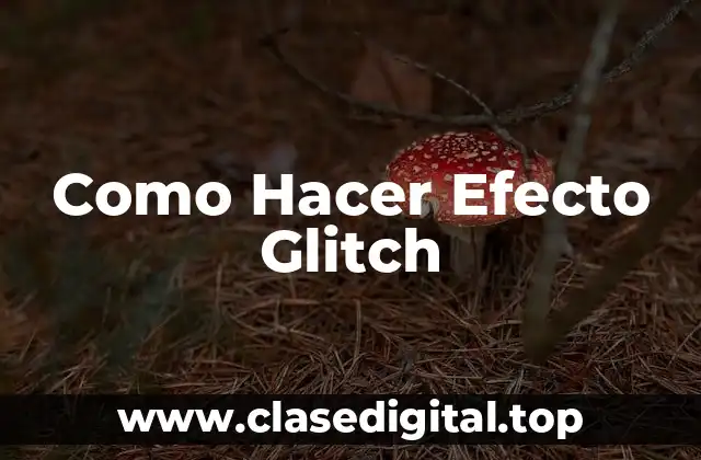 Como Hacer Efecto Glitch