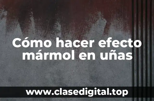 Cómo hacer efecto mármol en uñas