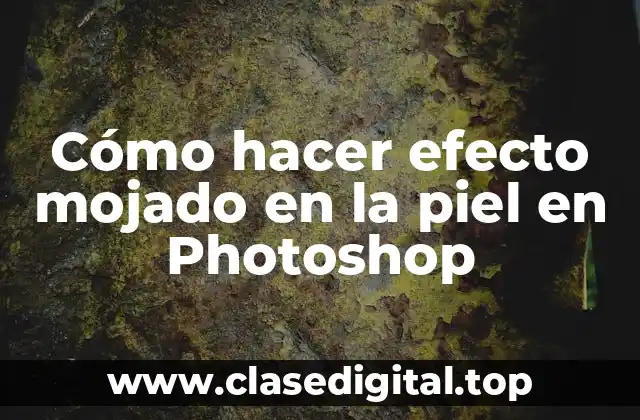 Cómo hacer efecto mojado en la piel en Photoshop