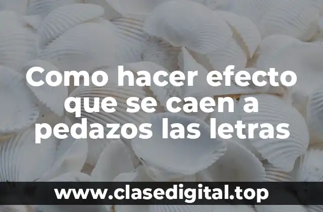 Como hacer efecto que se caen a pedazos las letras