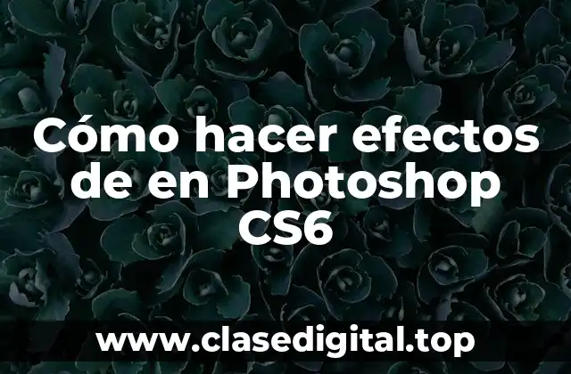 Cómo hacer efectos de en Photoshop CS6