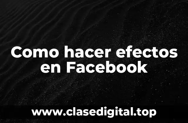 Como hacer efectos en Facebook