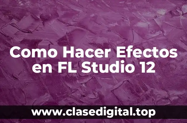 Como Hacer Efectos en FL Studio 12