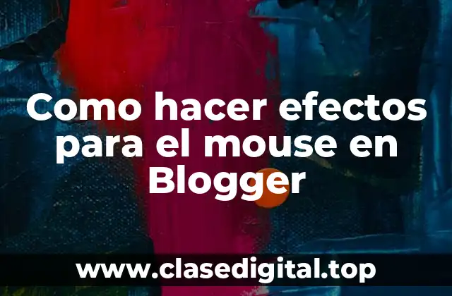 Como hacer efectos para el mouse en Blogger