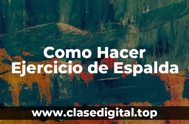 Como Hacer Ejercicio de Espalda