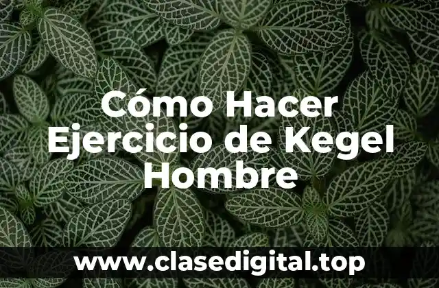 Cómo Hacer Ejercicio de Kegel Hombre