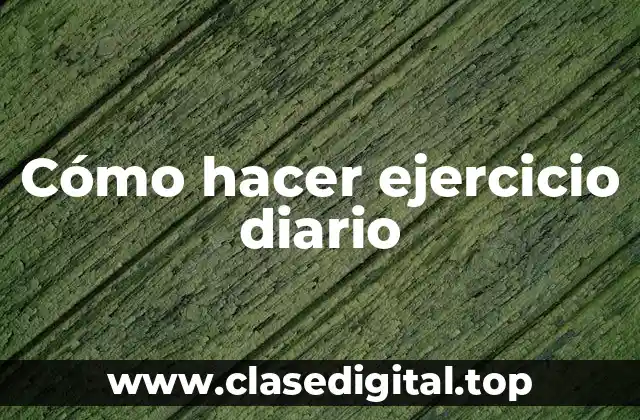Cómo hacer ejercicio diario