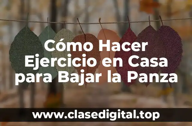 Cómo Hacer Ejercicio en Casa para Bajar la Panza