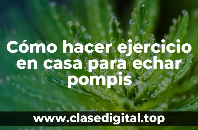 Cómo hacer ejercicio en casa para echar pompis