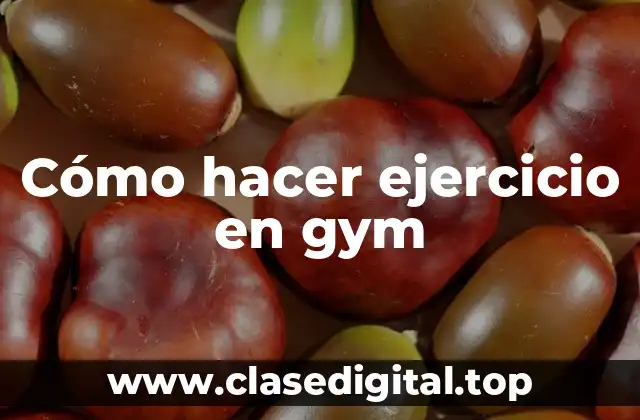 Cómo hacer ejercicio en gym