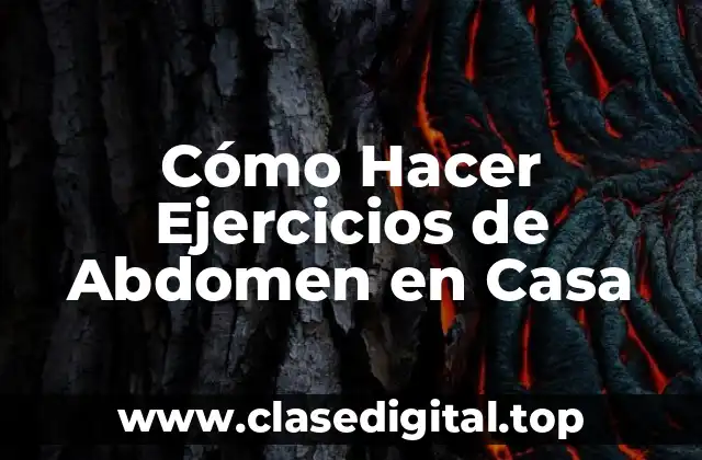 Cómo Hacer Ejercicios de Abdomen en Casa