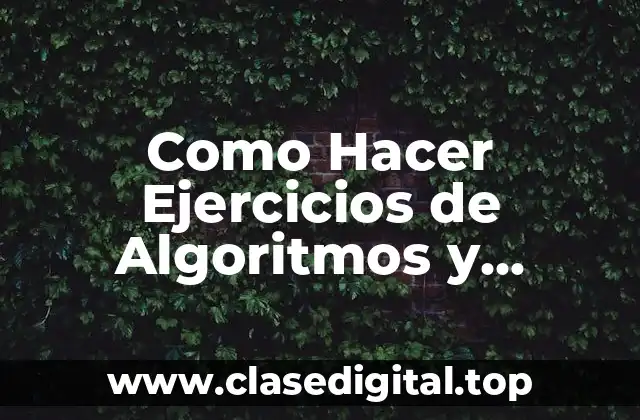 Como Hacer Ejercicios de Algoritmos y Exponenciales