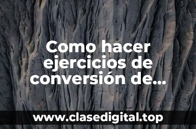 Como hacer ejercicios de conversión de unidades
