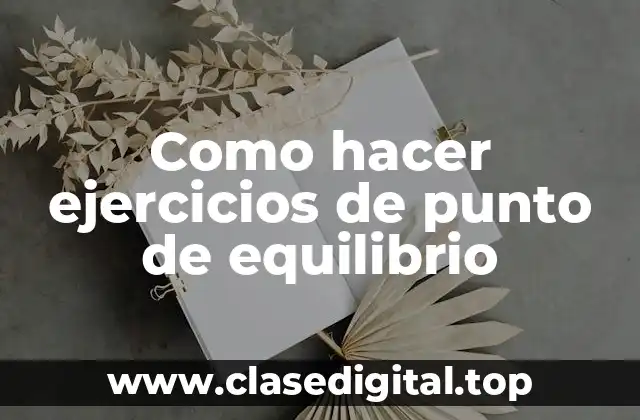 Como hacer ejercicios de punto de equilibrio