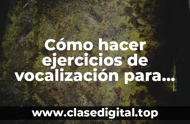 Cómo hacer ejercicios de vocalización para cantar