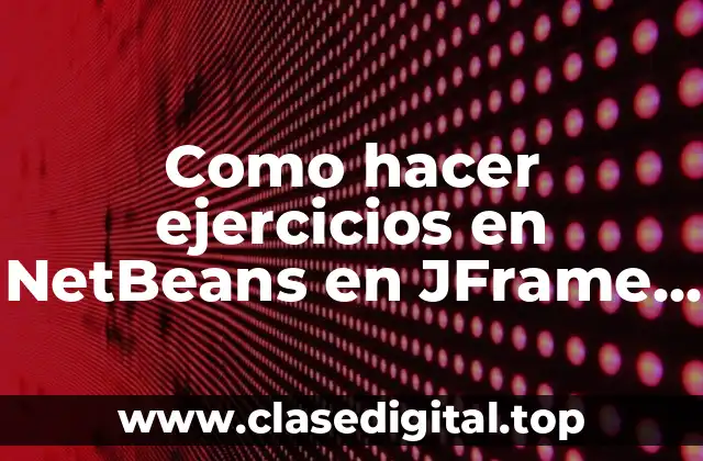 Como hacer ejercicios en NetBeans en JFrame con ComboBox