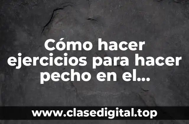 Cómo hacer ejercicios para hacer pecho en el gimnasio