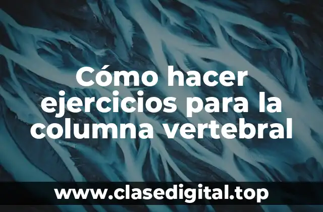 Cómo hacer ejercicios para la columna vertebral