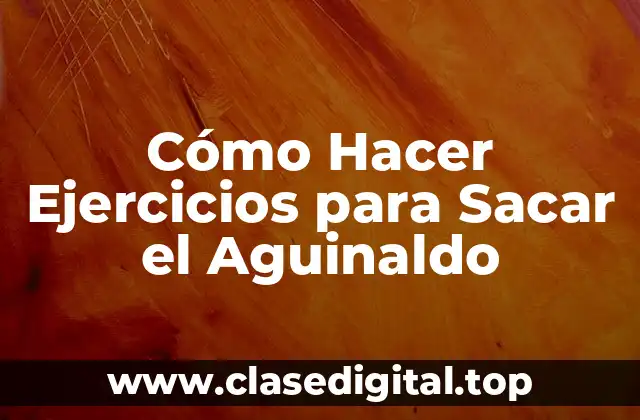 Cómo Hacer Ejercicios para Sacar el Aguinaldo