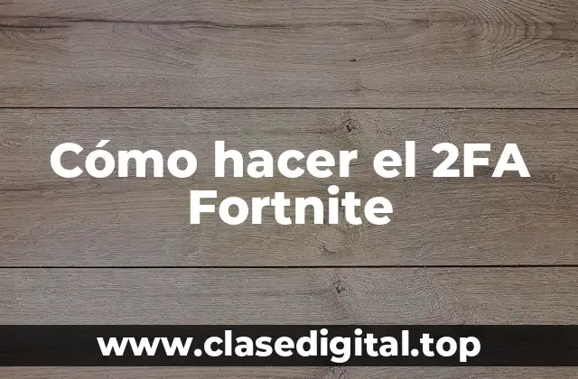 ¿Qué es el autenticación de dos factores (2FA) en Fortnite?