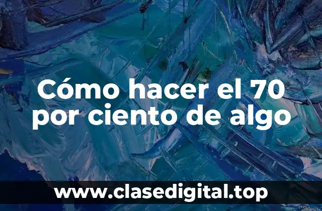 Cómo hacer el 70 por ciento de algo