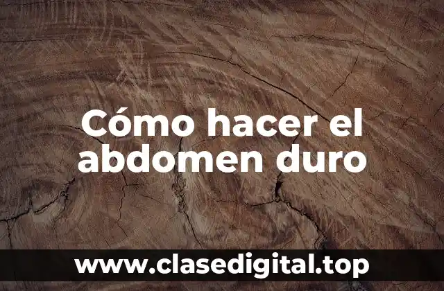 Cómo hacer el abdomen duro