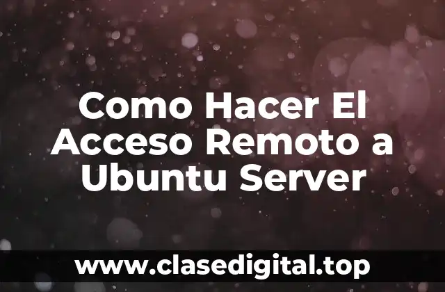 Como Hacer El Acceso Remoto a Ubuntu Server