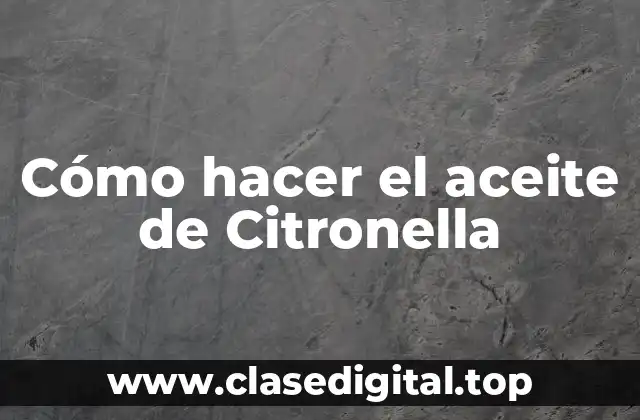 Cómo hacer el aceite de Citronella
