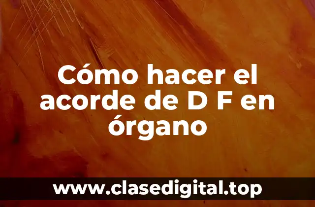 Cómo hacer el acorde de D F en órgano