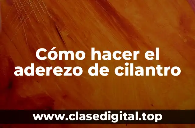 Cómo hacer el aderezo de cilantro