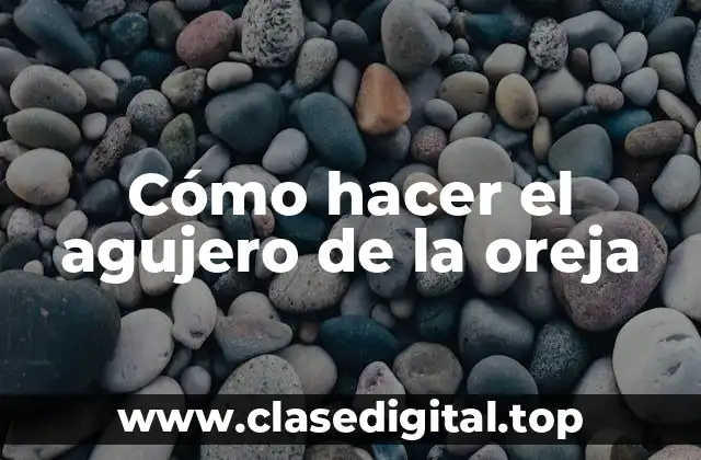 Cómo hacer el agujero de la oreja