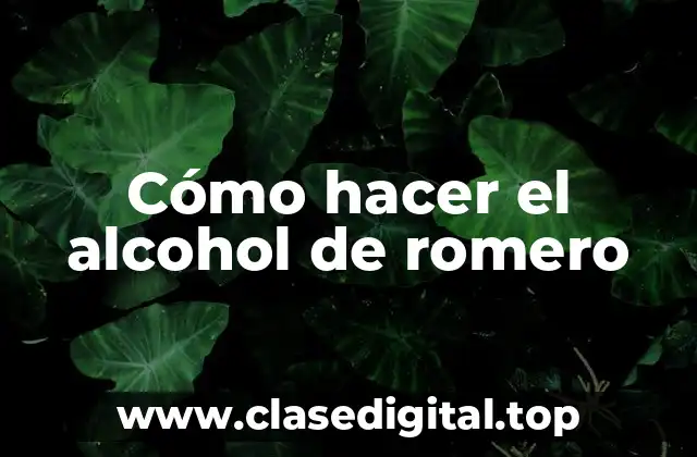 Cómo hacer el alcohol de romero