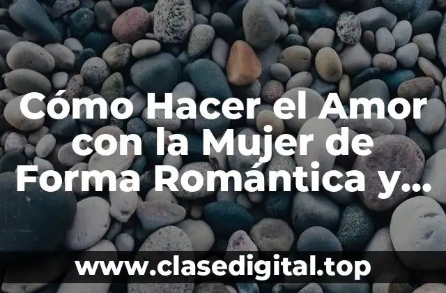 ¿Cómo Prepararse para una Noche de Pasión con la Mujer?