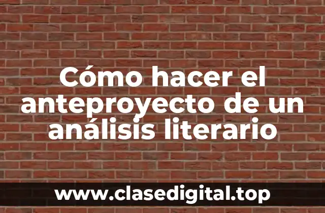 Cómo hacer el anteproyecto de un análisis literario