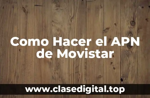 Como Hacer el APN de Movistar