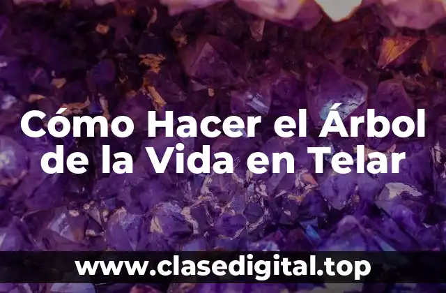 Cómo Hacer el Árbol de la Vida en Telar