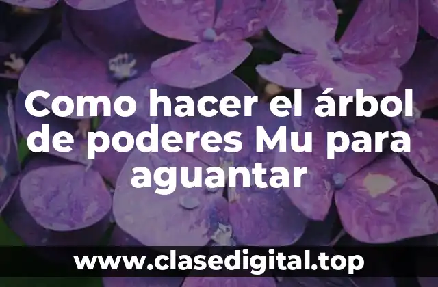 Como hacer el árbol de poderes Mu para aguantar