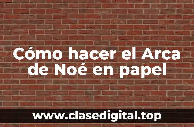 Cómo hacer el Arca de Noé en papel