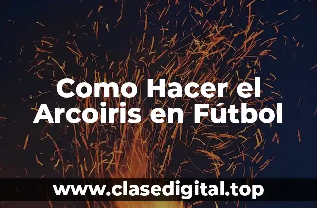 El Arcoiris en Fútbol: Qué es, Para Qué Sirve y Cómo se Usa