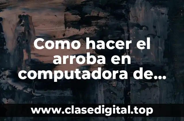 Como hacer el arroba en computadora de mesa